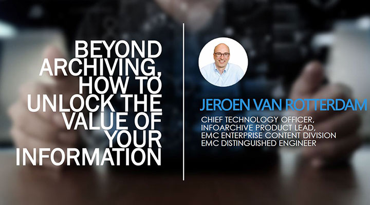 Beyond Archiving: How to unlock the value of your information - Jeroen Van Rotterdam
