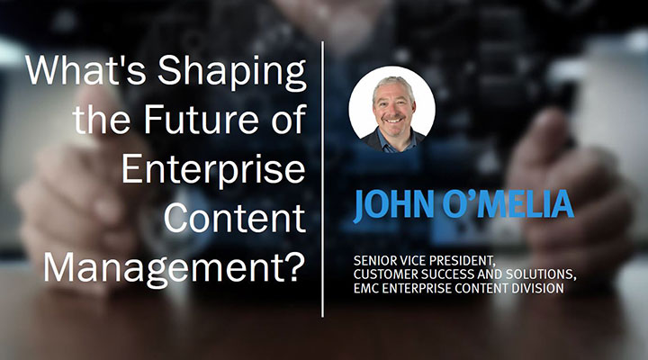 What's shaping the future of Enterprise Content Management? - John O'Melia
