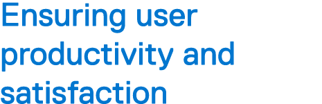Ensuring user productivity and satisfaction
