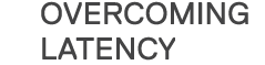 overcoming latency 