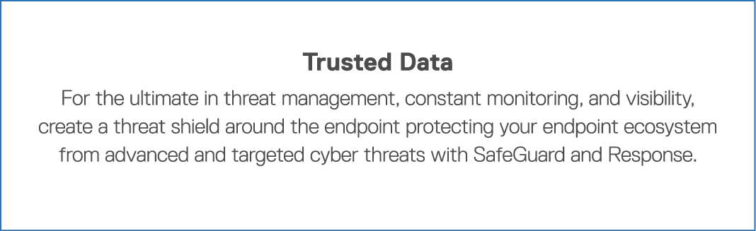 Trusted Data For the ultimate in threat management, constant monitoring, and visibility, create a threat shield aroun   