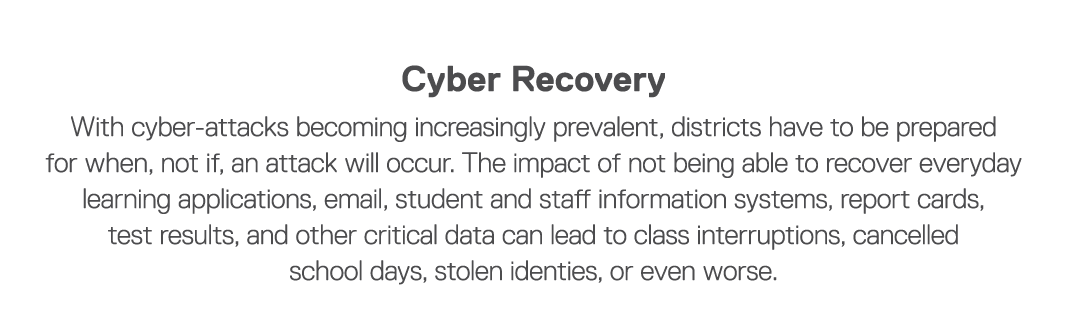 Cyber Recovery With cyber-attacks becoming increasingly prevalent, districts have to be prepared for when, not if, an   