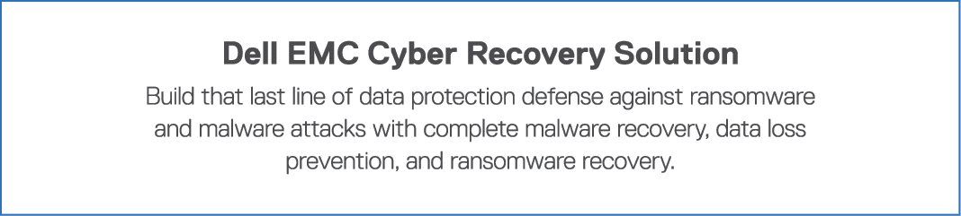 Dell EMC Cyber Recovery Solution Build that last line of data protection defense against ransomware and malware attac   
