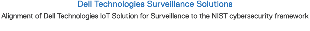 Dell Technologies Surveillance Solutions Alignment of Dell Technologies IoT Solution for Surveillance to the NIST cyb   