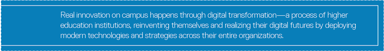 Real innovation on campus happens through digital transformation—a process of higher education institutions  reinvent   