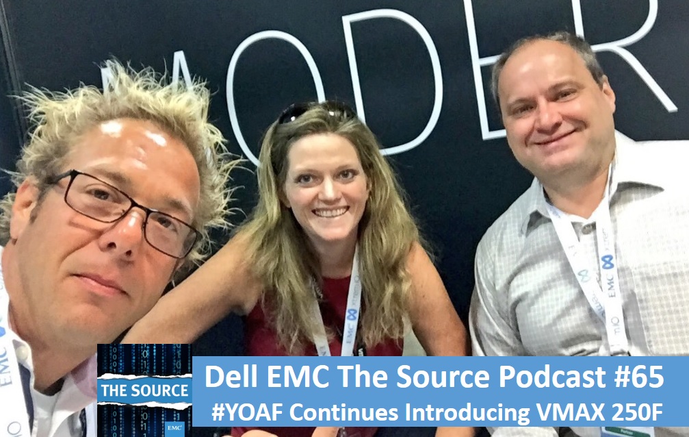 Dell EMC The Source Podcast #65 - Introducing VMAX 250F